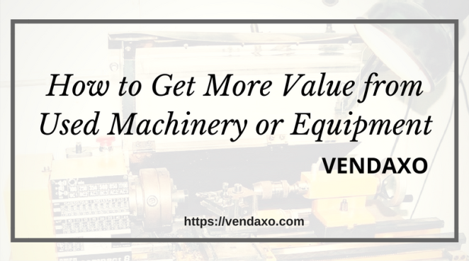 Get More Value from Used Machinery