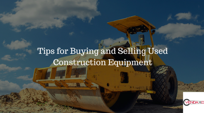 Tips for Buying and Selling Used Construction Equipment