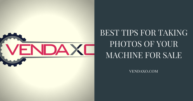 Best Tips for Taking Photos of your Machine for Sale