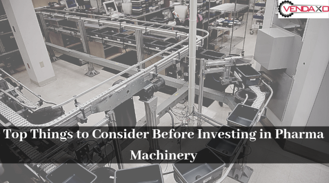 Top Things to Consider Before Investing in Pharma Machinery
