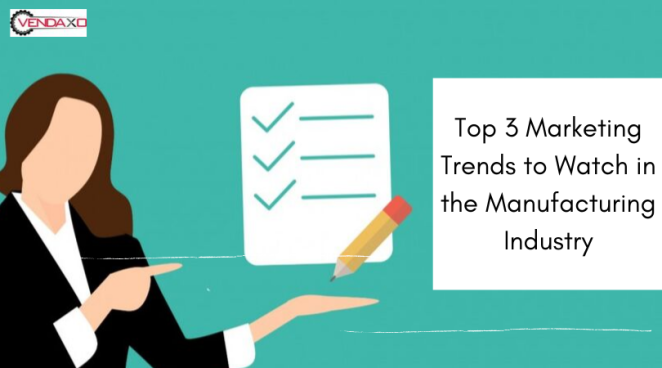 Top 3 Marketing Trends to Watch in the Manufacturing Industry
