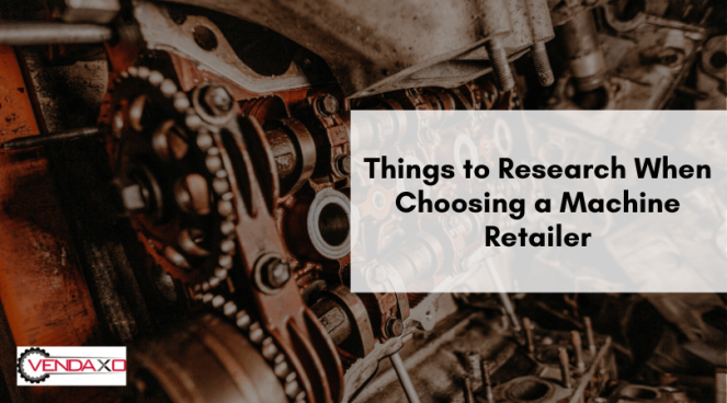 Things to Research When Choosing a Machine Retailer (1)