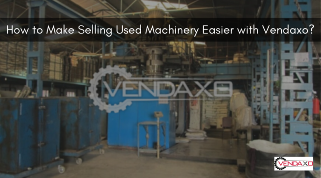 How to Make Selling Used Machinery Easier with Vendaxo?