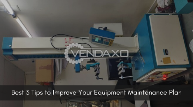 Best 3 Tips to Improve Your Equipment Maintenance Plan