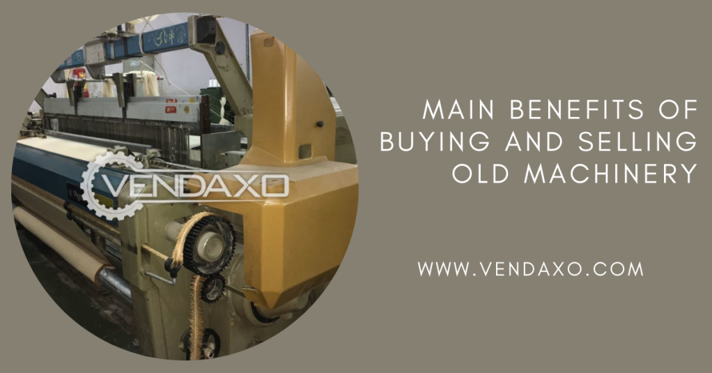 Main Benefits of Buying and Selling Old Machinery